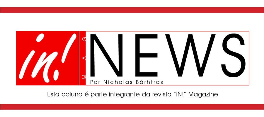 COLUNA "IN NEWS" POR NÍCHOLAS BÁRHTRAS